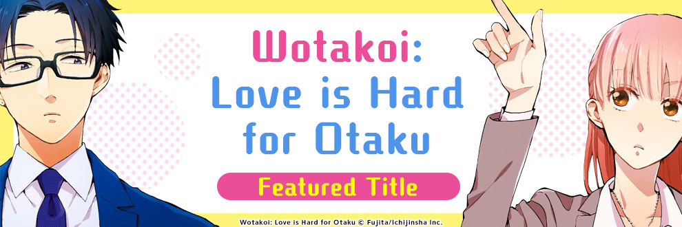 Wotakoi: Love is Hard for an Otaku, by Fujita