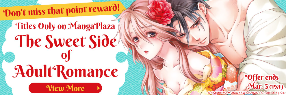 Don't miss that point reward! Titles Only on MangaPlaza The Sweet Side of Adult Romance