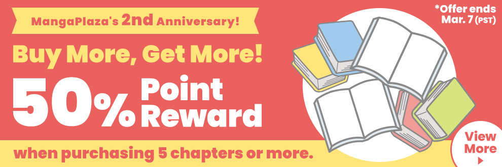 MangaPlaza's 2nd Anniversary! Buy More, Get More! 50% Point Reward when purchasing 5 chapters or more.