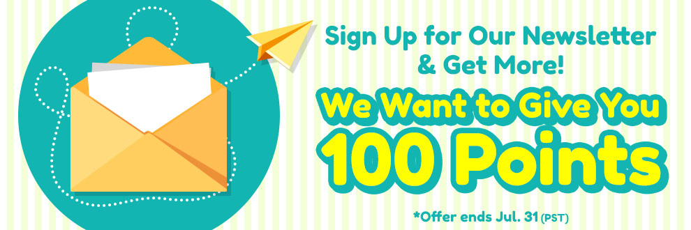 Sign Up for Our Newsletter & Get More! We Want to Give You 100 Points