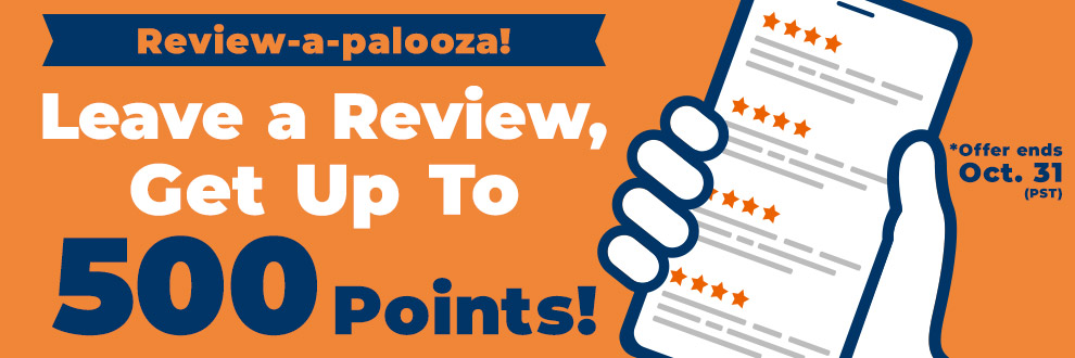 Review-a-palooza!  Leave a Review, Get Up To 500 Points!