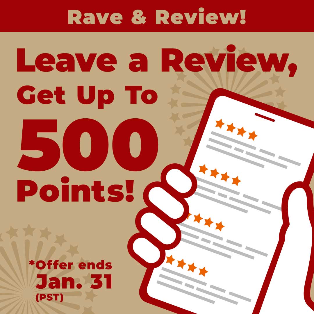 Rave & Review! Leave a Review, Get Up To 500 Points!