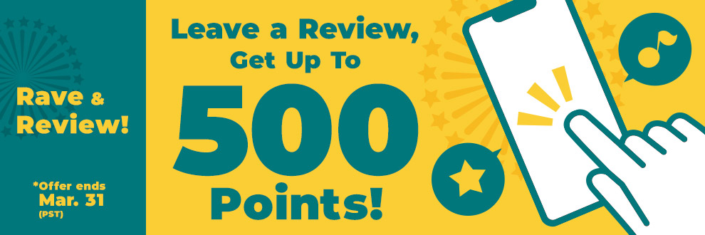 Rave & Review! Leave a Review, Get Up To 500 Points!