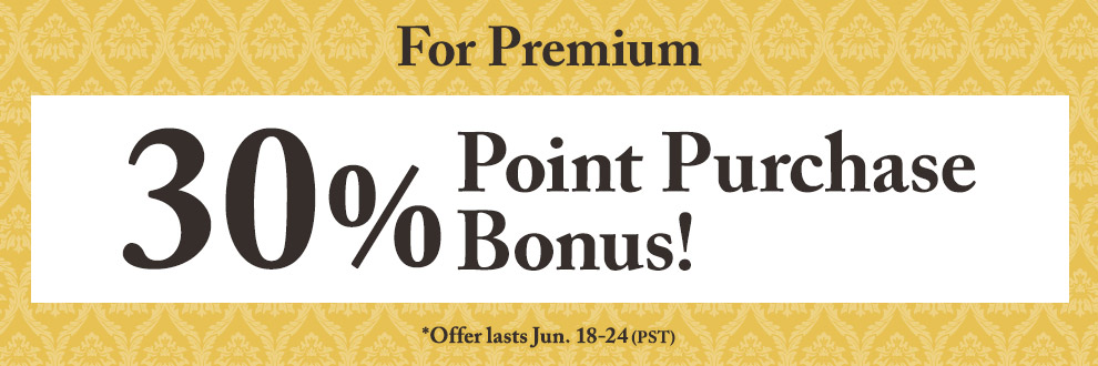 For Premium 30% Point Purchase Bonus!