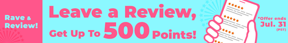 Rave & Review! Leave a Review, Get Up To 500 Points!