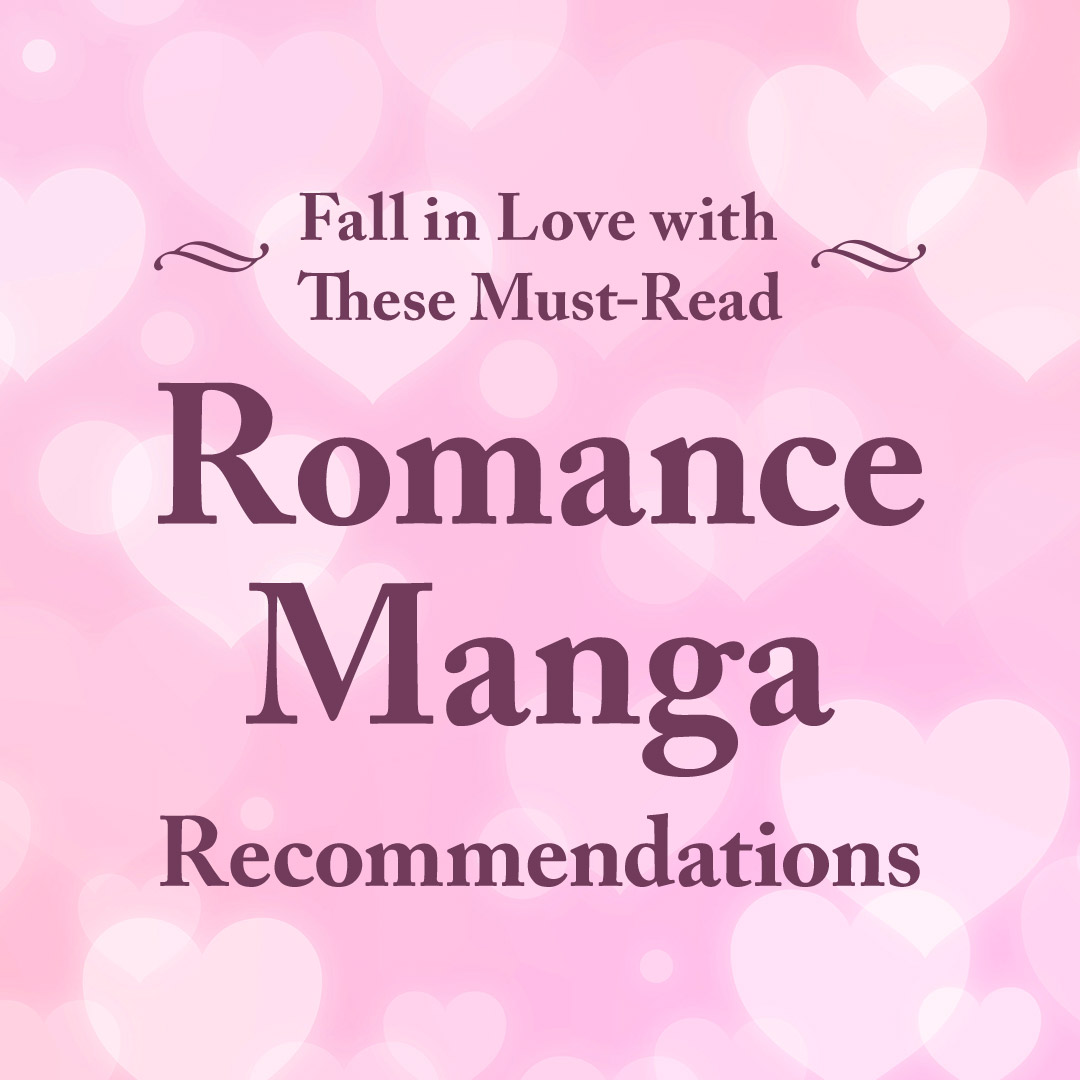 Fall in Love with These Must-Read Romance Manga Recommendations