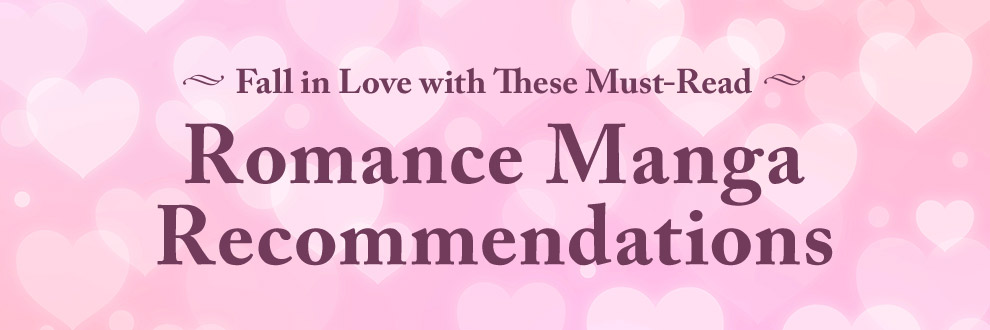 Fall in Love with These Must-Read Romance Manga Recommendations