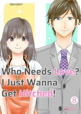 Who Needs Love? I Just Wanna Get Hitched! #8