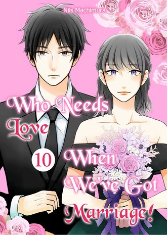 Who Needs Love When We’ve Got Marriage! #10