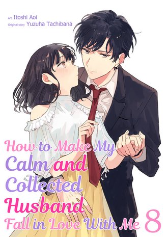 How to Make My Calm and Collected Husband Fall in Love With Me #8