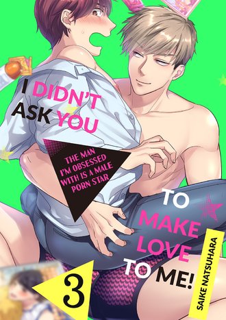 I Didn'T Ask You To Make Love To Me! The Man I'M Obsessed With Is A Male  Porn Star|Mangaplaza