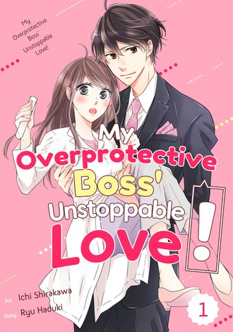 My Overprotective Boss' Unstoppable Love!