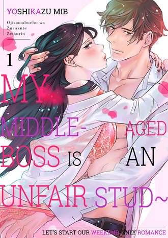 My Middle-Aged Boss Is An Unfair Stud~Let's Start Our Weekend-Only Romance