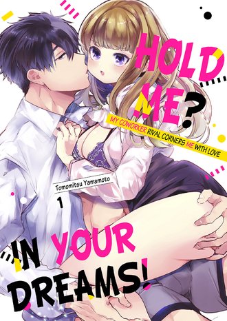 Hold Me? In Your Dreams! ~My Coworker Rival Corners Me With Love