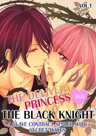 The Delivery Princess and the Black Knight: A Slave Contract Sealed with Secret Juices