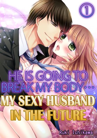 My sexy husband in the future: He is going to break my body...