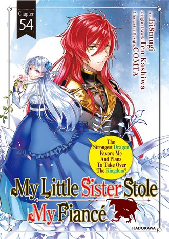 <Chapter release>My Little Sister Stole My Fiance: The Strongest Dragon Favors Me And Plans To Take Over The Kingdom? #54