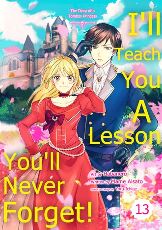 I'll Teach You A Lesson You'll Never Forget!: The Diary of a Tomboy Princess #13