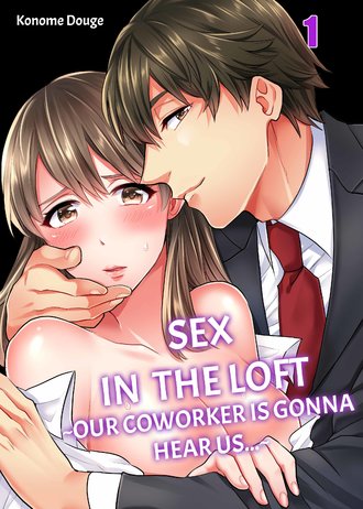 Sex in the Loft ~Our Coworker Is Gonna Hear Us...~-ScrollToons