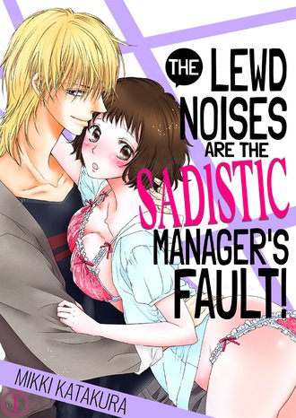 The Lewd Noises Are the Sadistic Manager's Fault!