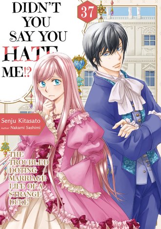 Didn't You Say You Hate Me!? The Troubled Doting Marriage Life of a Strange Duke #37