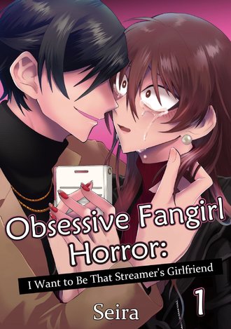 Obsessive Fangirl Horror: I Want to Be That Streamer's Girlfriend #1