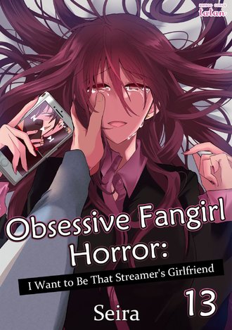 Obsessive Fangirl Horror: I Want to Be That Streamer's Girlfriend #13