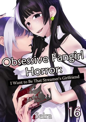 Obsessive Fangirl Horror: I Want to Be That Streamer's Girlfriend #16