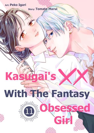 Kasugai's XX With The Fantasy Obsessed Girl #11