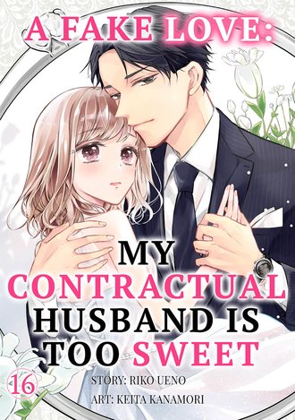 A Fake Love: My Contractual Husband is Too Sweet #16