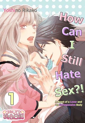 How Can I Still Hate Sex?!: A Beast of a Lover and an Unresponsive Body