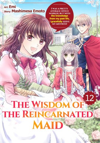 The Wisdom of the Reincarnated Maid: I Was a Pretty Average Office Worker, but with the Knowledge from My Past Life, I Gracefully Serve My Mistress! #12