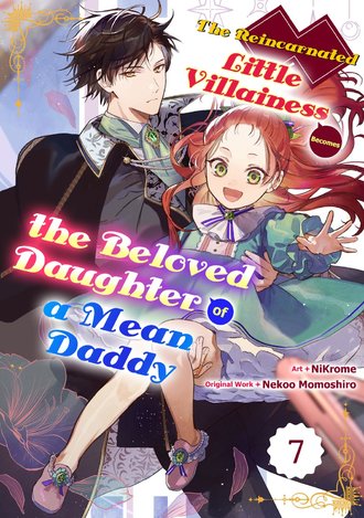 The Reincarnated Little Villainess Becomes the Beloved Daughter of a Mean Daddy #7