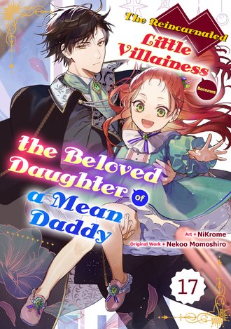 The Reincarnated Little Villainess Becomes the Beloved Daughter of a Mean Daddy #17