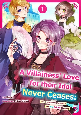 A Villainess' Love for their Idol Never Ceases: How I Learned to Have It All and Win Prince Charming #1