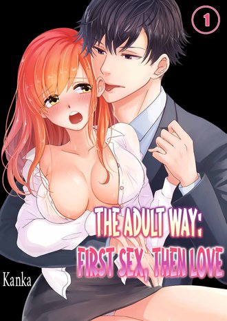 The Adult Way: First Sex, Then Love