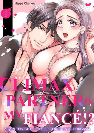 Climax Partner is My Fiance!? -Again Tonight, I'll Keep Going Until I Orgasm