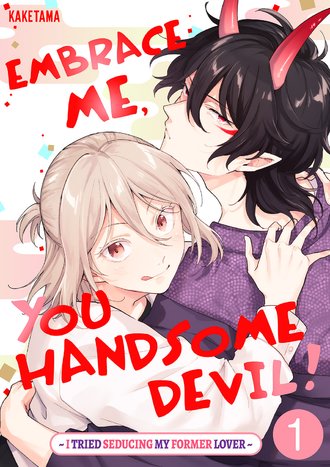 Embrace Me, You Handsome Devil! ~I Tried Seducing My Former Lover~