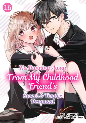 No Running Away From My Childhood Friend's Sweet & Tender Proposal #16