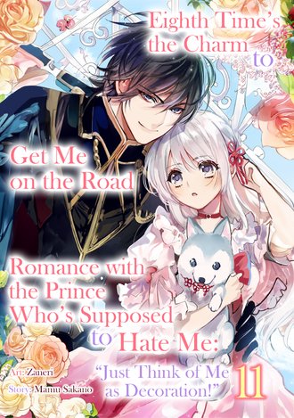 Eighth Time's the Charm to Get Me on the Road to Romance with the Prince Who's Supposed to Hate Me: "Just Think of Me as Decoration!" #11
