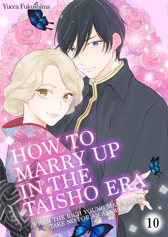 How To Marry Up In The Taisho Era -When the Rich Young Man Won't Take No for an Answer- #10