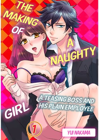 The Making of a Naughty Girl -A Teasing Boss and His Plain Employee-