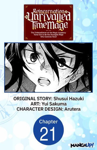 Reincarnation of the Unrivalled Time Mage: The Underachiever at the Magic Academy Turns Out to Be the Strongest Mage Who Controls Time! #21