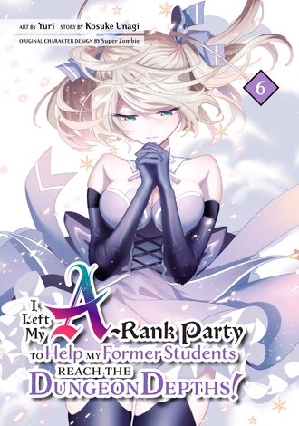 I Left my A-Rank Party to Help My Former Students Reach the Dungeon Depths! #6