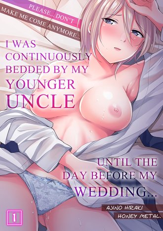 Please... Don't Make Me Come Anymore... I Was Continuously Bedded by My Younger Uncle Until the Day Before My Wedding...