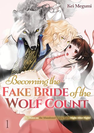 Becoming The Fake Bride of the Wolf Count: He Dotes on the Abondoned Young Lady Night After Night!