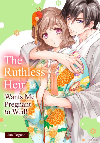 The Ruthless Heir Wants Me Pregnant to Wed! #1