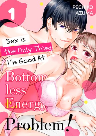 Bottomless Energy Problem! Sex is the Only Thing I'm Good At