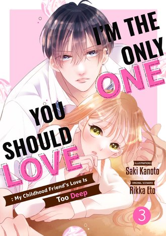 I'm The Only One You Should Love: My Childhood Friend's Love Is Too Deep #3