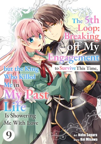 The 5th Loop: Breaking off My Engagement to Survive This Time, but the King Who Killed Me in My Past Life Is Showering Me With Love #9